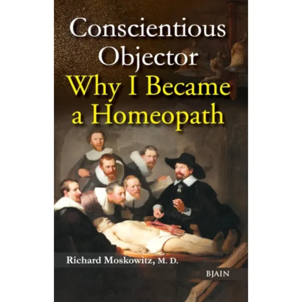 Richard Moskowitz - Conscientious Objector - Why I Became A Homeopath