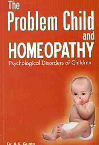 Gupta A.K. - The Problem Child and Homeopathy - Psychological Disorders of Children