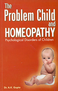 Gupta A.K. - The Problem Child and Homeopathy - Psychological Disorders of Children
