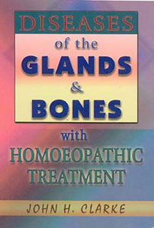 Clarke J.H. - Diseases of the Glands & Bones with Homoeopathic Treatment