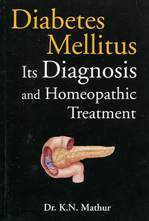 Mathur K.N. - Diabetes Mellitus - Its Diagnosis and Homeopathic Treatment