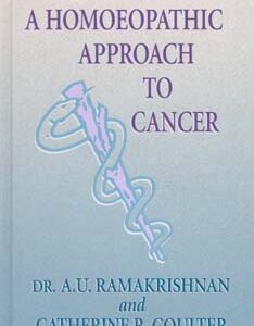 Ramakrishnan A.U. / Coulter C.R. - A Homoeopathic Approach to Cancer
