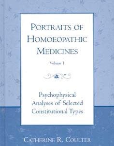 Coulter C.R. - Portraits of Homoeopathic Medicines Vol.1 - Psychophysical Analysis of Selected Constitutional Types