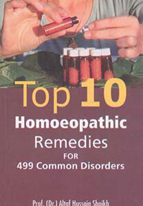 Shaikh A.H. - Top 10 Homoeopathic Remedies for 499 common disorders