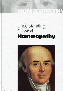 Grollmann H. /  Maurer U. - Understanding Classical Homoeopathy