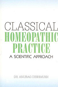 Deshmukh A. - Classical Homeopathic Practice - A Scientific Approach