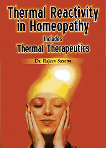 Saxena R. - Thermal Reactivity in Homeopathy - includes Thermal Therapeutics