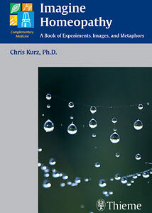 Kurz C. - Imagine Homeopathy - A Book of Experiments, Images, and Metaphors