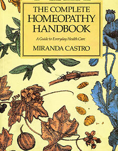 Castro M. - The Complete Homeopathy Handbook - A Guide to Everyday Health Care
