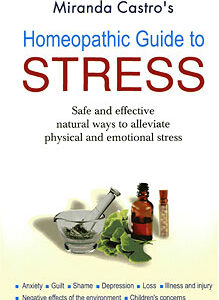 Castro M. - Homeopathic Guide to Stress - Safe & Effective Natural way to Alleviate Physical & Emotional Stress
