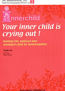 Yui T. - HL Series - Your inner child is crying out - Vol 3 - Healing the unloved and wounded child by homoeopathy