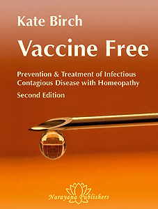 Birch K. - Vaccine Free Prevention and Treatment of Infectious Contagious Disease with Homeopathy - A Manual for Practitioners and Consumers - Second Edition