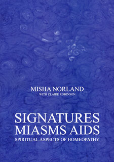 Norland M. / Robinson C. - Signatures, Miasms, AIDS - Spiritual Aspects of Homeopathy
