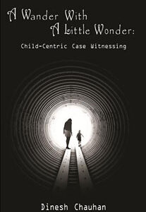 Chauhan D. - A Wander with a Little Wonder - Child-Centric Case Witnessing