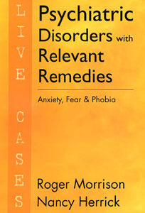 Morrison R. / Herrick N. - Psychiatric Disorders with Relevant Remedies - Live Cases - Anxiety, Fear and Phobia