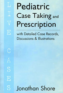 Shore J. - Pediatric Case Taking and Prescription - Live Cases - with Detailed Case Records, Discussions and Illustrations