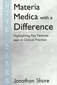 Shore J. - Materia Medica with a Difference - Live Cases - Highlighting Key Features seen in Clinical Practice