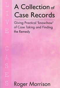 Morrison R. - A Collection of Case Records - Live Cases - Giving Practical 'know-how' of Case Taking and Finding the Remedy