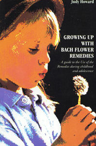 Howard J. - Growing Up with Bach Flower Remedies - A Guide to the Use of the Remedies During Childhood and Adolescence