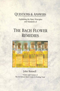 Ramsell J. - Questions & Answers: Explaining the Basic Principles and Standards of the Bach Flower Remedies