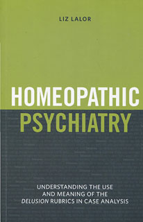 Lalor L. - Homeopathic Psychiatry - Understanding the use and meaning of the delusion rubrics in case analysis