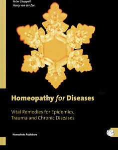 Chappell P. / Zee H. Van Der - Homeopathy for Diseases - Vital Remedies for Epidemics,Trauma and Chronic Diseases