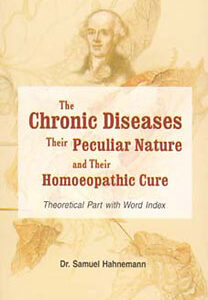 Hahnemann S. - The Chronic Diseases - Their Peculiar Nature and Their Homoeopathic Cure -Theoretical part with word index