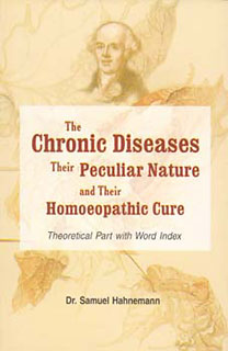 Hahnemann S. - The Chronic Diseases - Their Peculiar Nature and Their Homoeopathic Cure -Theoretical part with word index
