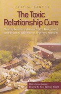 Kantor J.M. - The Toxic Relationship Cure - Clearing traumatic damage from a boss, parent, lover or friend with natural, drug-free remedies (with a bonus chapter: Clearing the Toxic Spiritual Beyond)