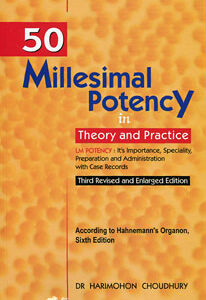 Choudhury H. - Fifty Millesimal Potency inTheory and Practice - (Third revised and enlarged edition) According to Hahnemann´s Organon, Sixth Edition.