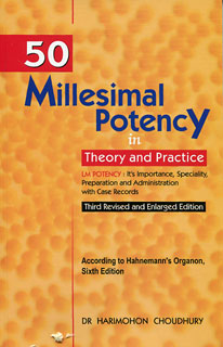 Choudhury H. - Fifty Millesimal Potency inTheory and Practice - (Third revised and enlarged edition) According to Hahnemann´s Organon, Sixth Edition.