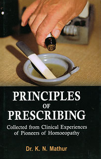 Mathur K.N. - Principles of Prescribing - Collected from Clinical Experiences of Pioneers of Homoeopathy