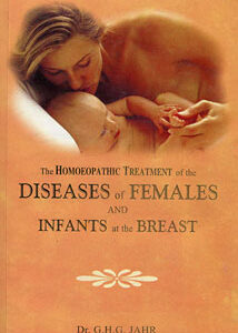 Jahr G.H.G. - The Homoeopathic Treatment of the Diseases of Females & Infants at the Breast