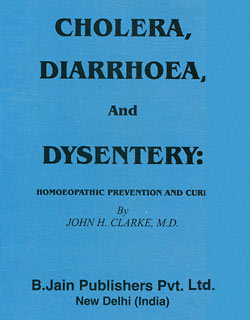 Clarke J.H. - Cholera, Diarrhoea & Dysentery - Homoeopathic Prevention and Cure