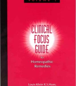 Klein L. - Clinical Focus Guide to Homeopathic Remedies - Vol. 1