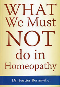 Fortier-Bernoville M. - What we must Not do in Homeopathy