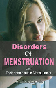 Cowperthwaite A.C. - Disorders of Menstruation and their Homeopathic Managment