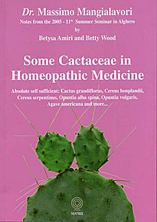 Mangialavori M. - Some Cactaceae in Homeopathic Medicine - Absolute self sufficient: Cactus grandiflorus, Cereus bonplandii, Cereus serpentinus, Opuntia alba spina, Opuntia vulgaris, Agave americana and more