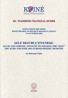 Mangialavori M. - Self Destructiveness - The Acids and Similars in Homeopathic Medicine - Acute and chronic attitude to injuring the Self - The ACIDS and similars in Homeopathic Medicine
