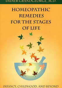 Grandgeorge D. - Homeopathic Remedies for the stages of life - Infancy, Childhood, and Beyond