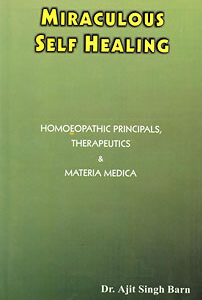 Barn A.S. - Miraculous Self Healing: Homoeopathic Principals, Therapeutics & Materia Medica