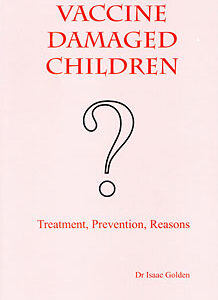 Golden I. - Vaccine Damaged Children - Treatment, Prevention, Reasons