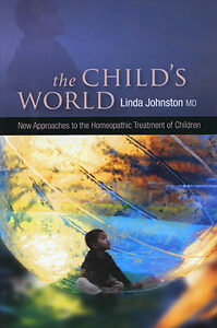 Johnston L. - The Child's World: New Approaches to the Homeopathic Treatment of Children
