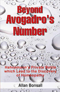 Bonsall A. - Beyond Avogadro's Number - Hahnemann's private battle which lead to the discovery of homeopathy