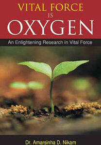 Nikam A.D. - Vital Force is Oxygen - An enlightening research in vital force