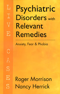 Morrison R. / Herrick N. - Psychiatric Disorders with Relevant Remedies - Live Cases - Anxiety, Fear and Phobia