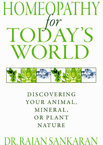Sankaran R. - Homeopathy for Today's World - Discovering Your Animal, Mineral, or Plant Nature