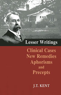 Kent J.T. - Lesser Writings, Clinical Cases, New Remedies, Aphorisms and Precepts