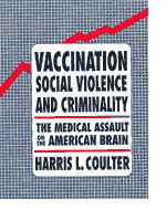 Coulter H.L. - Vaccination, Social Violence and Criminality - The Medical Assault On The American Brain